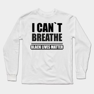 BLACK LIVES MATTER: I CANT BREATHE Long Sleeve T-Shirt